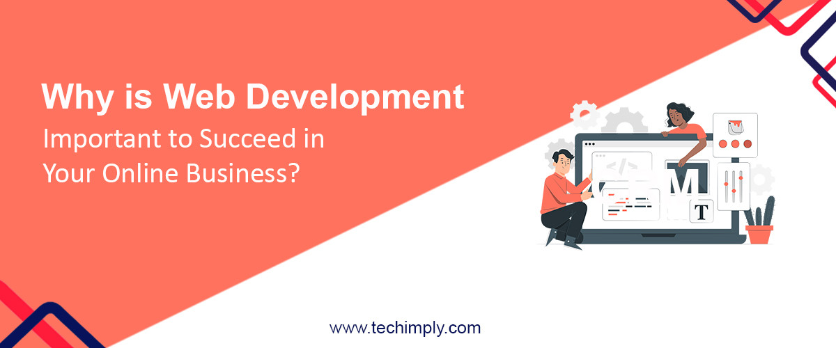 Why Is Web Development Important To Succeed In Your Online Business?